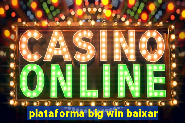 plataforma big win baixar